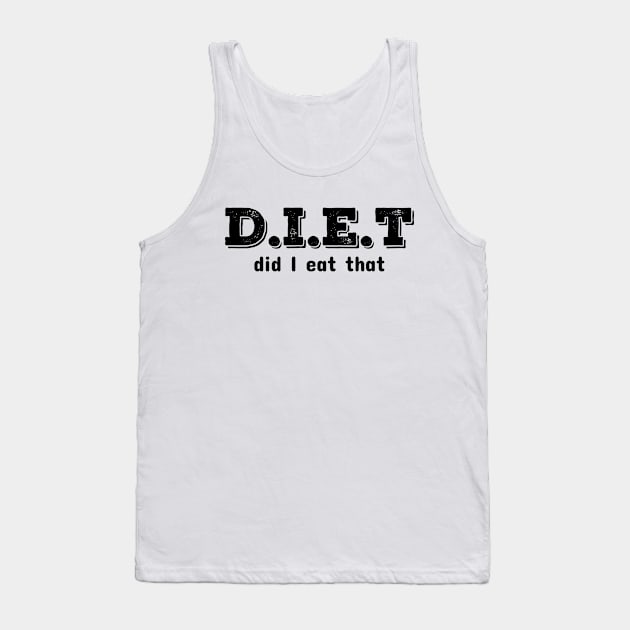 Diet Did I Eat It Tank Top by CreativeWidgets